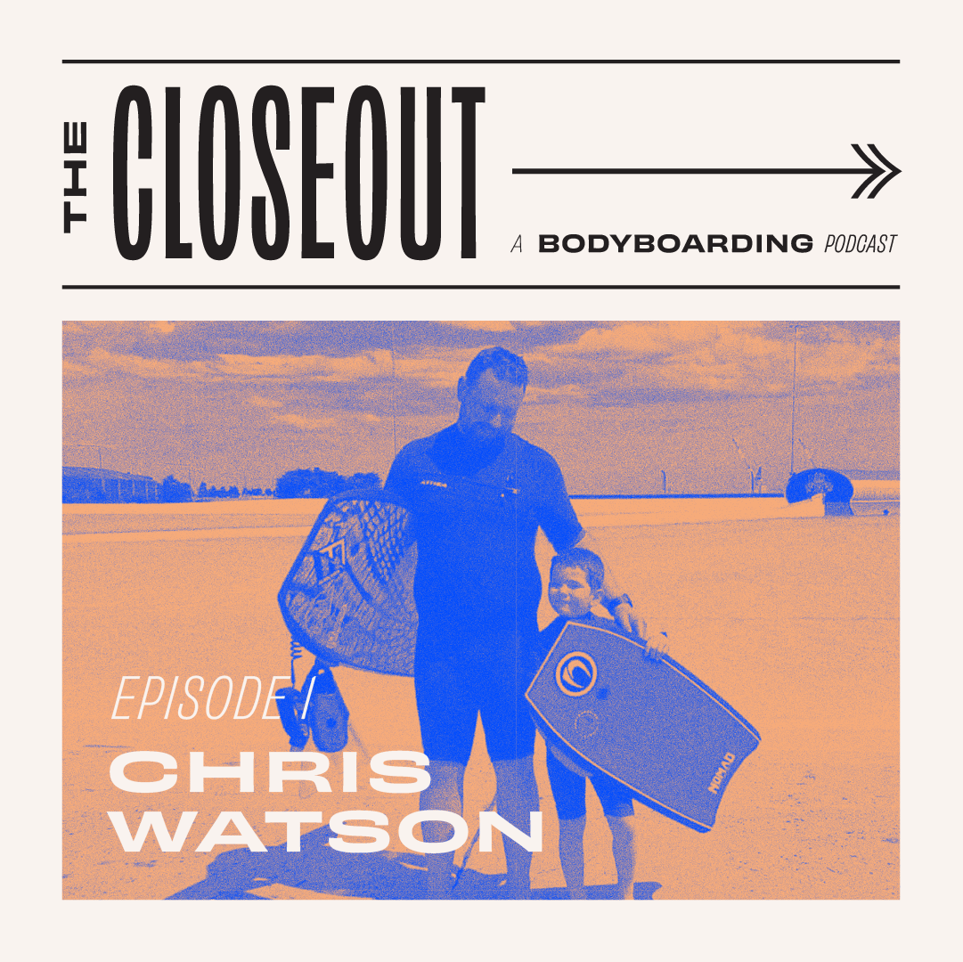 The Closeout Bodyboarding Podcast - Episode 1 - Chris Watson