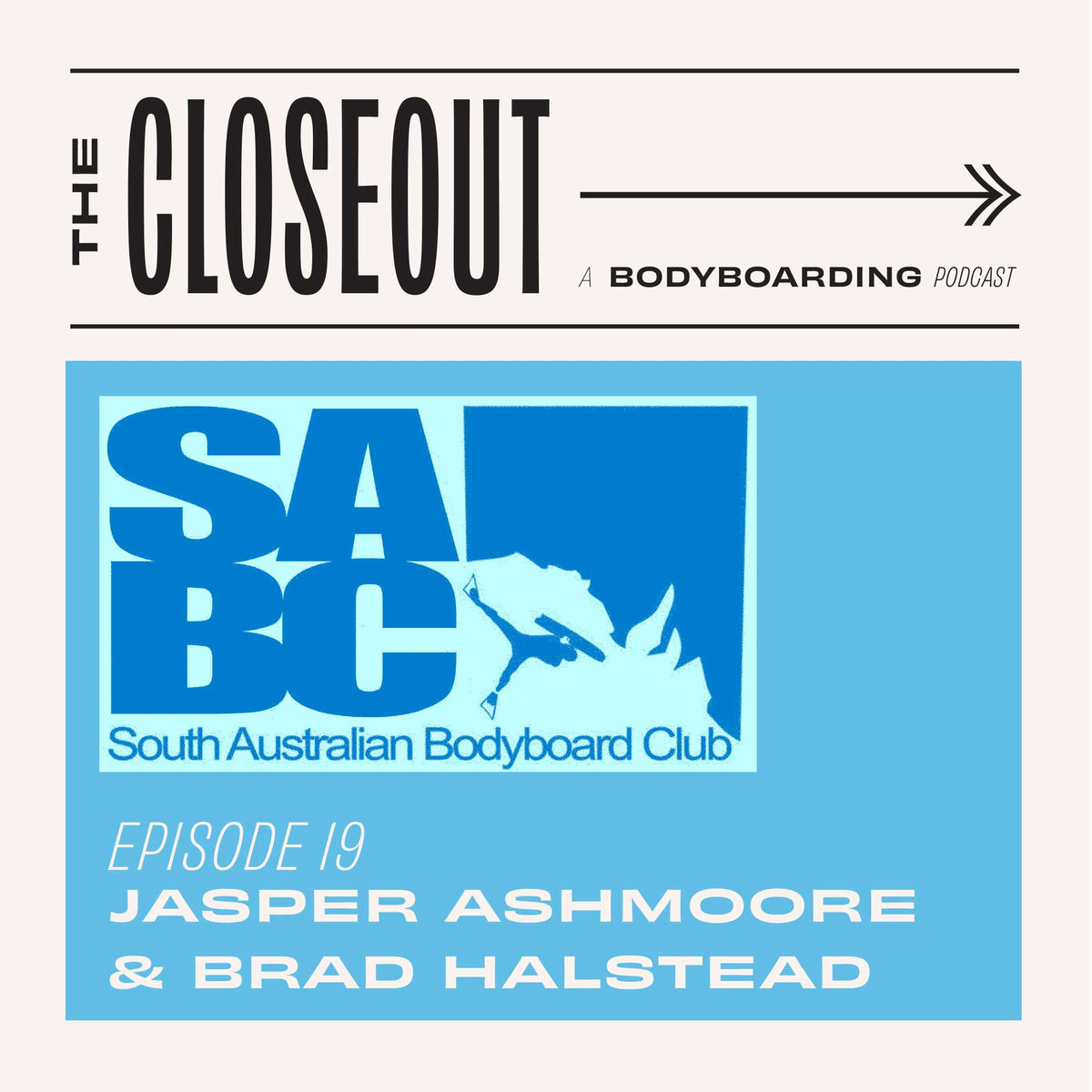 The Closeout Bodyboarding Podcast: Episode 19 - SABC with Jasper Ashmoore and Brad Halstead