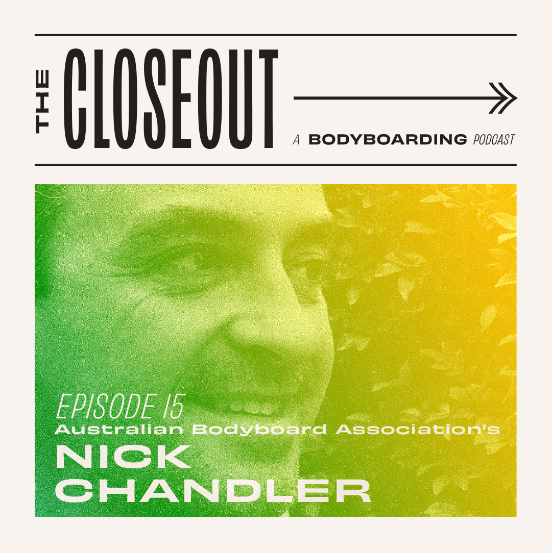 The Closeout Bodyboarding Podcast: Episode 15 - Former Australian Bodyboard Association Head Honcho Nick Chandler