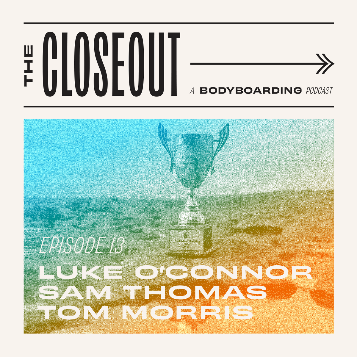 The Closeout Bodyboarding Podcast: Episode 13 - Luke O'Connor, Sam Thomas, and Tom Morris