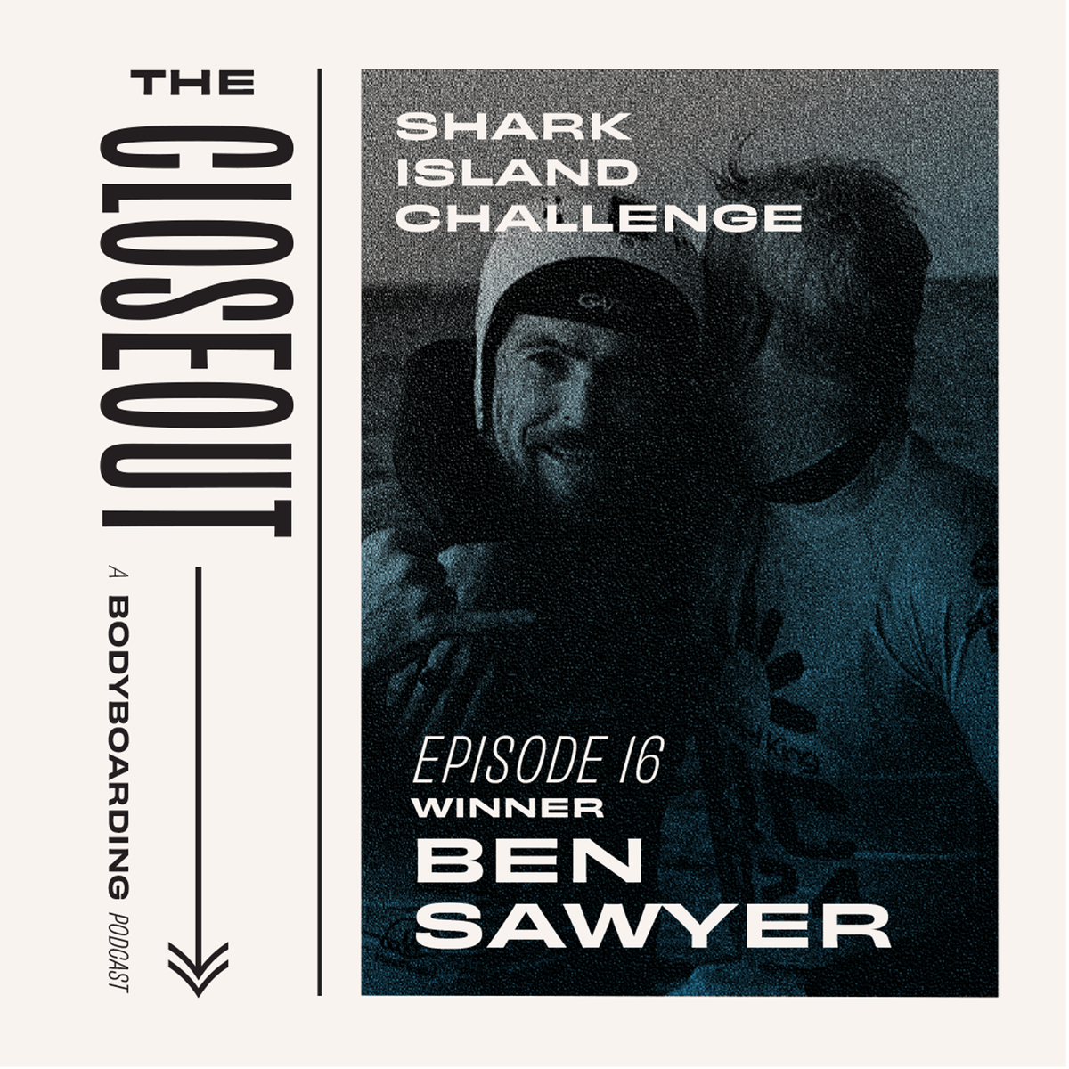 The Closeout Bodyboarding Podcast: Episode 16 - Shark Island Challenge Winner Ben Sawyer