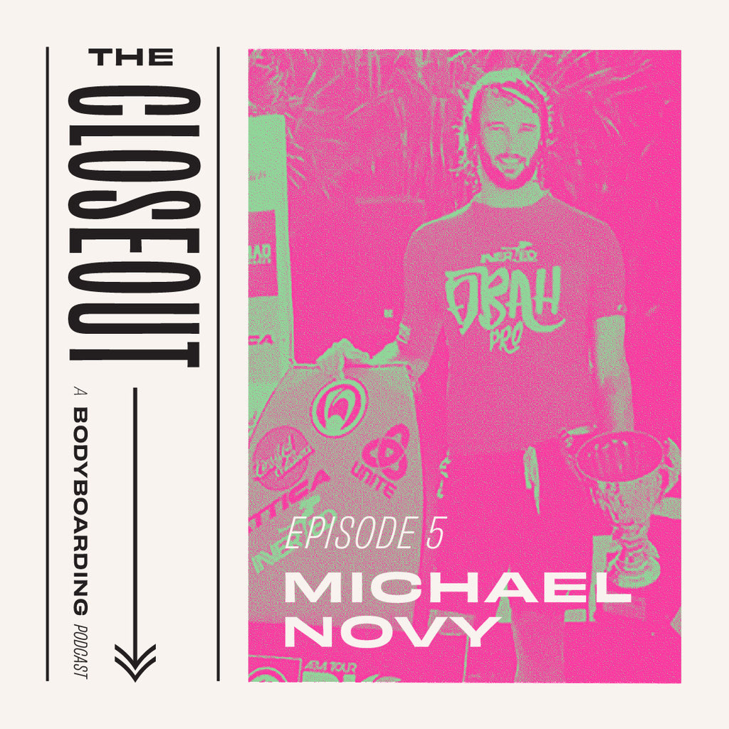 The Closeout Bodyboarding Podcast: Episode 5 - Big Wave Champion Michael Novy